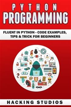 Python Programming: Fluent In Python Code Examples, Tips & Trick For Beginners By Studios, Hacking By Thriftbooks, Paperback