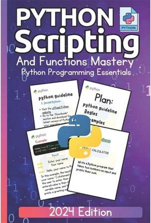 Python Scripting And Functions Mastery Python Programming Essentials (2024 Edition): A Beginner's Guide To Data Types And Practical Coding (Paperback)
