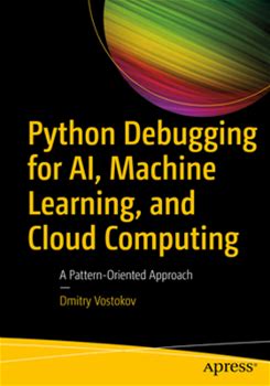 Python Debugging For Ai, Machine Learning, And Cloud Computing: A Patternoriented Approach By Vostokov, Dmitry By Apress, Paperback
