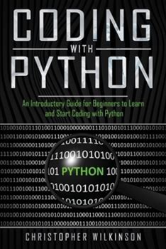Coding With Python: An Introductory Guide For Beginners To Learn And Start Coding With Python By Wilkinson, Christopher By Thriftbooks, Paperback