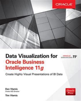Data Visualization For Oracle Business Intelligence 11G By Vlamis, Dan Vlamis, Tim By Thriftbooks, Paperback