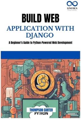 Build Web Application With Django: A Beginner's Guide To Python-Powered Web Development, (Paperback)