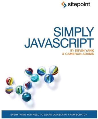 Simply Javascript: Everything You Need To Learn Javascript From Scratch, (Paperback)