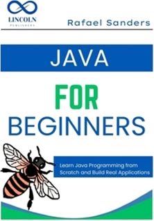 Java For Beginners: Learn Java Programming From Scratch And Build Real Applications By Sanders, Rafael By Thriftbooks, Paperback