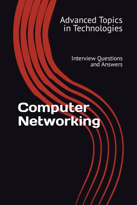 Computer Networking: Interview Questions And Answers (Advanced Topics In Technologies)