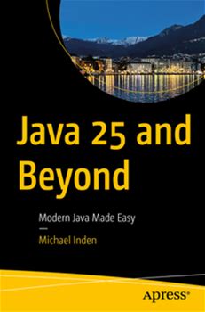 Java 25 And Beyond: Modern Java Made Easy By Inden, Michael By Apress, Paperback