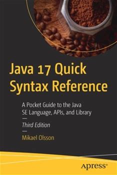Java 17 Quick Syntax Reference: A Pocket Guide To The Java Se Language, Apis, And Library By Olsson, Mikael By Apress, Paperback