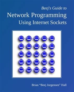 Beej's Guide To Network Programming: Using Internet Sockets By Hall, Brian Beej Jorgensen By Thriftbooks, Paperback