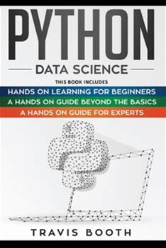 Python Data Science: 3 Books In 1: Hands On Learning For Beginners+A Handson Guide Beyond The Basics+A Handson Guide For Experts By Booth, Travis By Thriftbooks