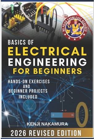 Basics Of Electrical Engineering For Beginners: Master The Fundamentals Of Electricity, Circuits, And Electronics With H, (Paperback)