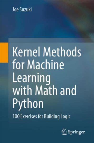 Kernel Methods For Machine Learning With Math And Python : 100 Exercises For Building Logic Suzuki, Joe [Used - As New] [Softcover]