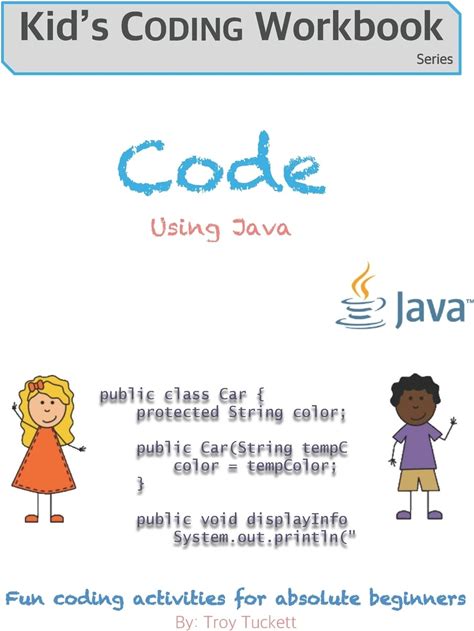 Code Using Java: Fun Coding Activities For Absolute Beginners (Kids Coding Workbook)