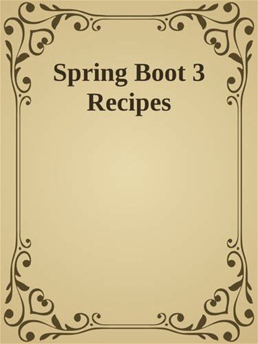 Spring Boot 3 Recipes: A Problem-Solution Approach For Java Microservices And Cloud-Native Applications (Pdf/Epub Version)