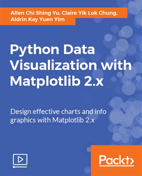 Python Data Visualization With Matplotlib 2.X: Design Effective Charts And Info Graphics With Matplotlib 2.X [Video]