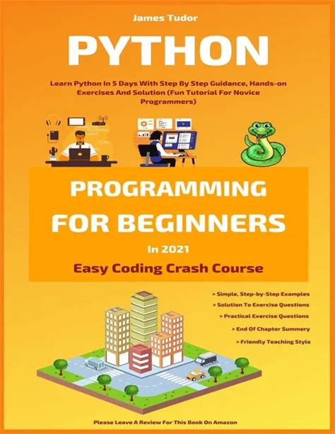 Python Programming For Beginners In 2021: Learn Python In 5 Days With Step By Step Guidance, Hands-On Exercises And Solution (Fun Tutorial For Novice - Paperback