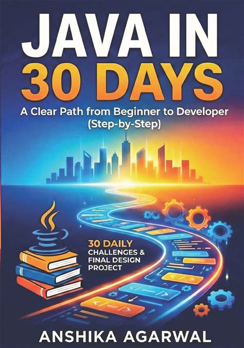 Java In 30 Days A Clear Path From Beginner To Developer Anshika Agarwal