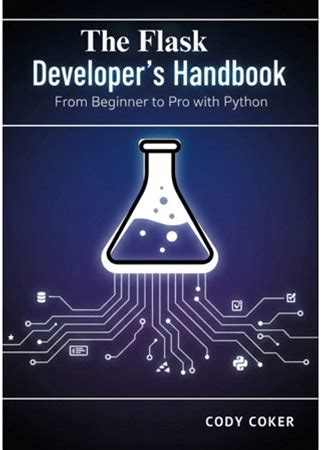 The Flask Developer's Handbook: From Beginner To Pro With Python, (Paperback)