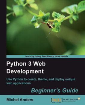 Python 3 Web Development Beginner's Guide By Anders, Michel By Thriftbooks, Paperback