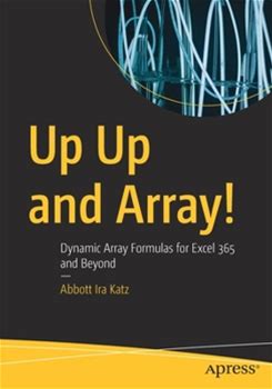 Up Up And Array!: Dynamic Array Formulas For Excel 365 And Beyond By Katz, Abbott Ira By Apress, Paperback