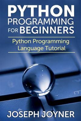 Python Programming For Beginners: Python Programming Language Tutorial [Book]