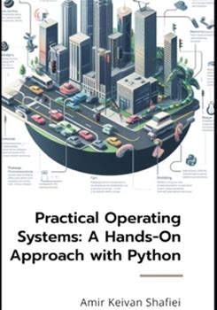 Practical Operating Systems: A Handson Approach With Python By Shafiei, Amir Keivan By Thriftbooks, Paperback