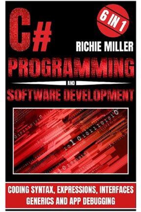 C Programming & Software Development: 6 in 1 Coding Syntax, Expressions, Interfaces, Generics And App Debugging (Pdf/Epub Version)