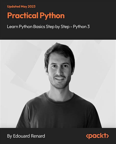 Practical Python: Learn Python Basics Step By Step - Python 3: Start Mastering Python Basics Quickly With Hands-On Lessons And Practical Exercises,