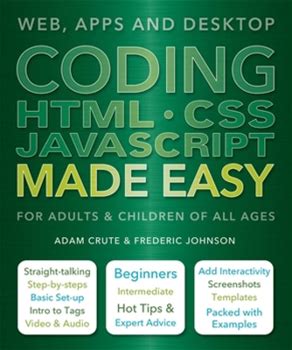 Coding HTML CSS Javascript Made Easy: Web, Apps And Desktop By Crute, Adam Johnson, Frederic By Thriftbooks, Paperback