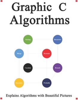 Graphic C Algorithms: Algorithms For C Beginner Easy And Fast Graphic Learning By Hu, Yang By Thriftbooks, Paperback