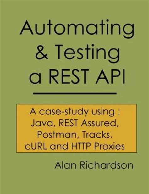 Automating And Testing A REST API: A Case Study In API Testing Using: Java, REST Assured, Postman, Tracks, Curl And HTTP Proxies