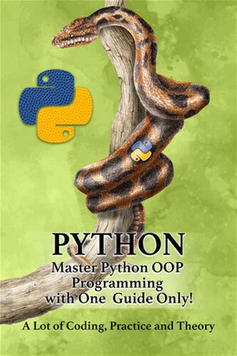 Python - Master Python Oop Programming With One Guide Only! A Lot Of Coding, Practice And Theory Learn Python With Hands-On Projects (Pdf/Epub Version)