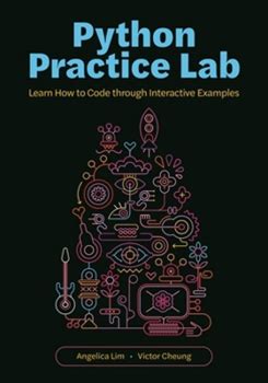 Python Practice Lab: Learn How To Code Through Interactive Examples By Lim, Angelica Cheung, Victor By Thriftbooks, Paperback