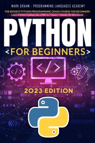 Python For Beginners: The Biggest Python Programming Crash Course For Beginners | Learn Python Coding Like A PRO In 7 Days! + Hands-On Workbook ACADEM