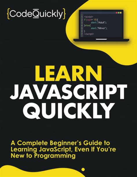 Learn Javascript Quickly: A Complete Beginners Guide To Learning Javascript, Even If Youre New To Programming (Crash Course With Hands-On Project)