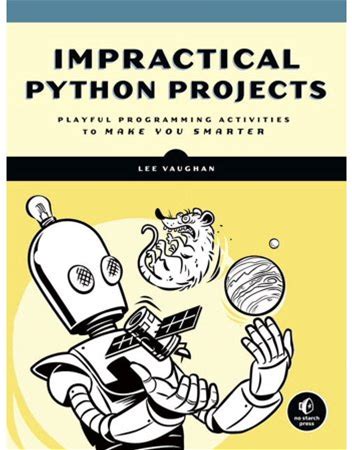 Impractical Python Projects: Playful Programming Activities To Make You Smarter, (Paperback)