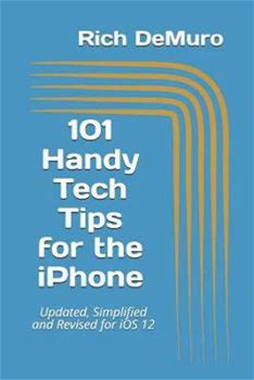 101 Handy Tech Tips For The iPhone: Updated, Simplified And Revised For IOS 12 By Demuro, Rich By Thriftbooks, Paperback