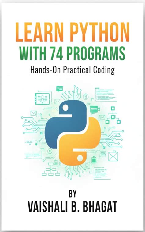 LEARN PYTHON WITH 74 PROGRAMS: A Beginner-Friendly Python Workbook With Step-By-Step Lessons, Coding Exercises, And Real Practice Programs (Python ...
