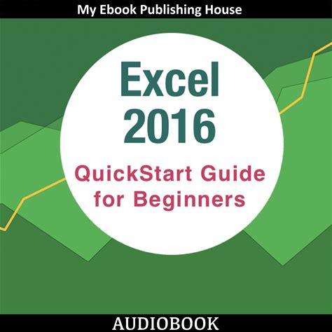 Excel 2016: Quickstart Guide For Beginners - Audiobook By My Ebook Publishing House