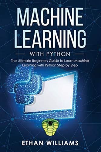 Machine Learning With Python: The Ultimate Beginners Guide To Learn Machine L-,