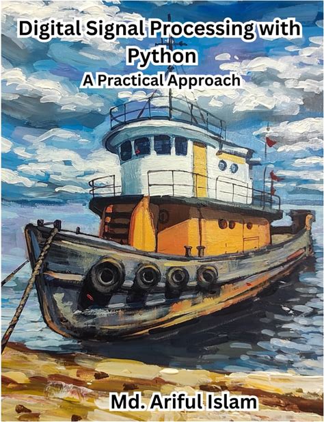 Digital Signal Processing With Python: A Practical Approach: Hands-On Tutorials On Python For DSP