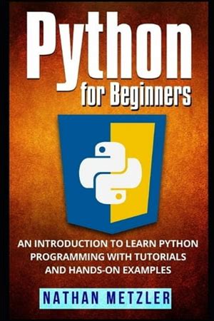 Programming For Beginners Python For Beginners: An Introduction To Learn Python Programming With Tutorials And Hands-On Examples, (Paperback)