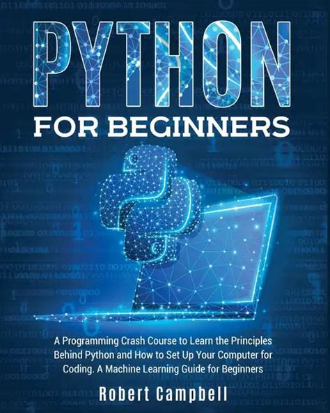 Python For Beginners: A Programming Crash Course To Learn The Principles Behind Python And How To Set Up Your Computer For Coding. A Machine Learning - Paperback