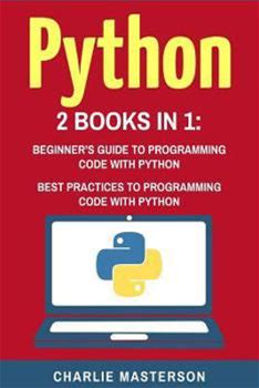 Python: 2 Books In 1: Beginner's Guide + Best Practices To Programming Code With Python By Masterson, Charlie By Thriftbooks, Paperback