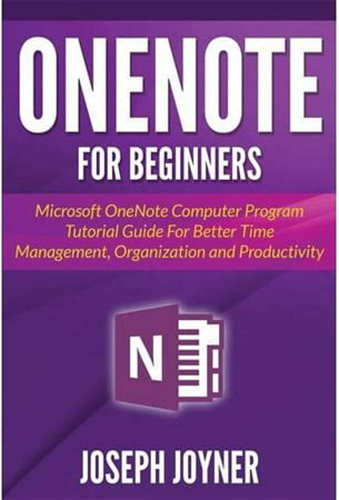 Onenote For Beginners: Microsoft Onenote Computer Program Tutorial Guide For Better Time Management, Organization And Pr, (Paperback)