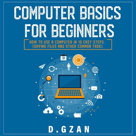 Computer Basics For Beginners : How To Use A Computer In 10 Easy Steps (Saving Files And Other Common Task) - Audiobook By Daniel Guzman