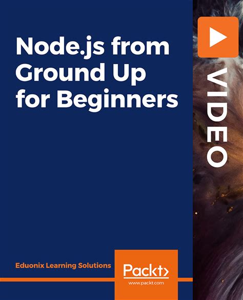 Node.Js From Ground Up For Beginners: Get Started With Advanced Javascript And Learn To Manipulate The Document Object Model [Video]
