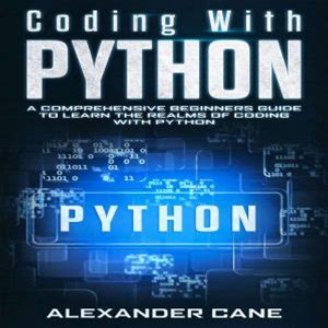 Coding With Python: A Comprehensive Beginners Guide To Learn The Realms Of Coding With Python - Audiobook Download