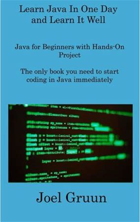 Learn Java In One Day And Learn It Well: Java For Beginners With Hands-On Project The Only Book You (Hardcover) By Joel Gruun