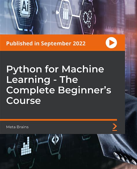Python For Machine Learning - The Complete Beginner's Course: Learn To Create Machine Learning Algorithms In Python For Students And Professionals [