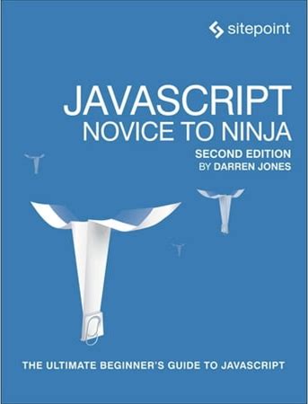 Javascript: Novice To Ninja: The Ultimate Beginner's Guide To Javascript, (Paperback)